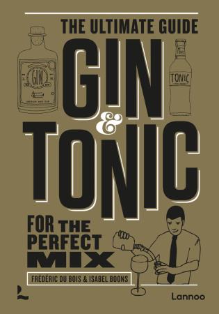 Gin & Tonic - The Golden Edition: The Complete Guide For The Perfect Mix