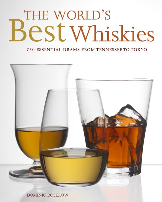 World's Best Whiskies: 750 Essential Drams From Tennessee to Tokyo